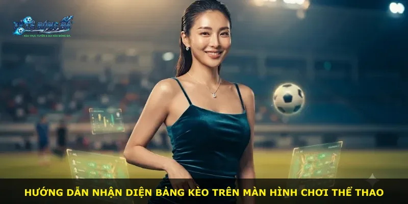 Hướng dẫn nhận diện bảng kèo trên màn hình chơi thể thao