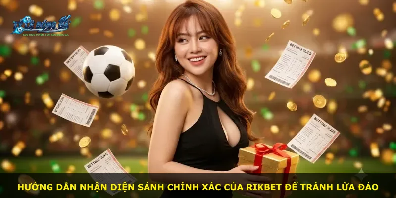 Hướng dẫn nhận diện sảnh chính xác của Rikbet để tránh lừa đảo