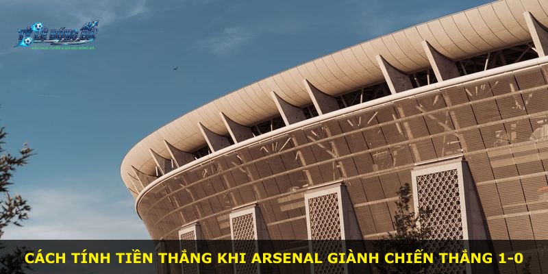 Cách tính tiền thắng khi Arsenal giành chiến thắng 1-0