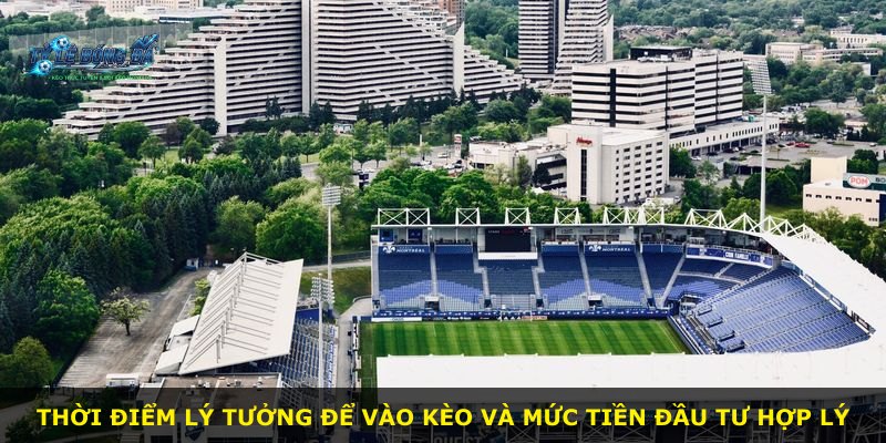 Thời điểm lý tưởng để vào kèo và mức tiền đầu tư hợp lý
