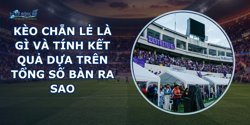 Kèo Chẵn Lẻ Là Gì