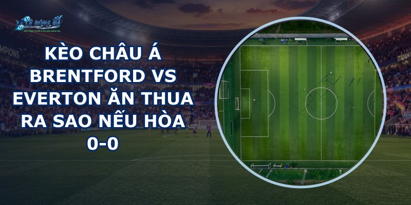 kèo châu Á Brentford vs Everton