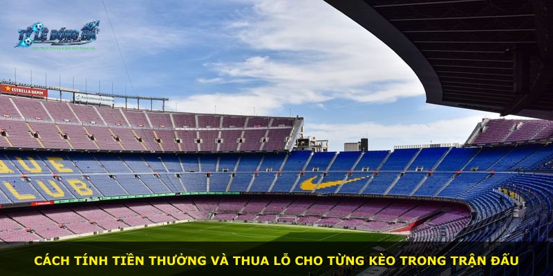 Cách tính tiền thưởng và thua lỗ cho từng kèo trong trận đấu