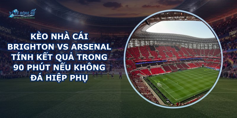 kèo nhà cái Brighton vs Arsenal