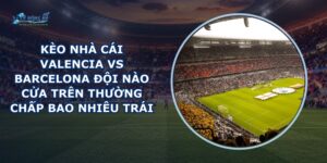 kèo nhà cái Valencia vs Barcelona