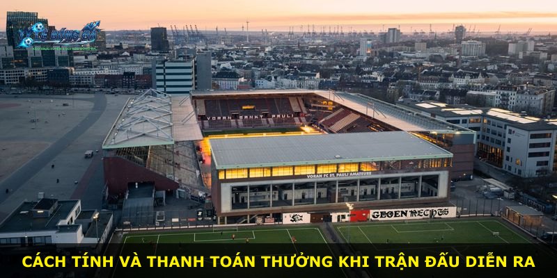 Cách tính và thanh toán thưởng khi trận đấu diễn ra
