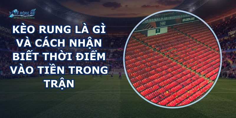 Kèo Rung Là Gì