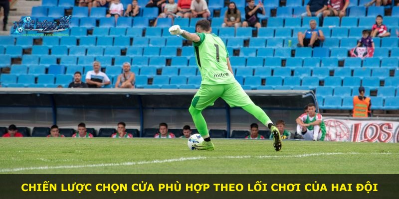Chiến lược chọn cửa phù hợp theo lối chơi của hai đội