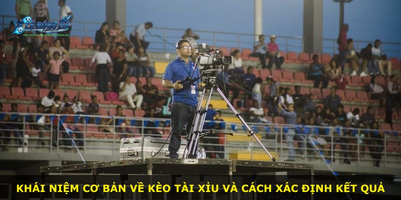 Khái niệm cơ bản về kèo Tài Xỉu và cách xác định kết quả