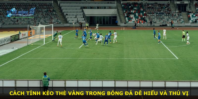 Cách tính kèo thẻ vàng trong bóng đá dễ hiểu và thú vị