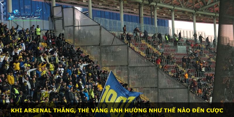 Khi Arsenal thắng, thẻ vàng ảnh hưởng như thế nào đến cược