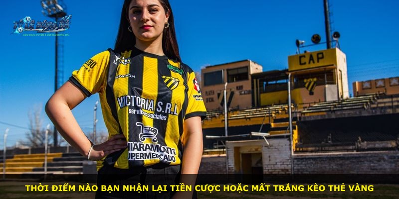 Thời điểm nào bạn nhận lại tiền cược hoặc mất trắng kèo thẻ vàng