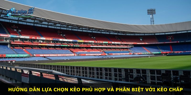 Hướng dẫn lựa chọn kèo phù hợp và phân biệt với kèo chấp
