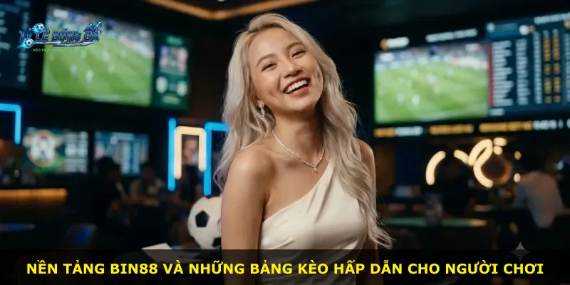 Nền tảng Bin88 và những bảng kèo hấp dẫn cho người chơi