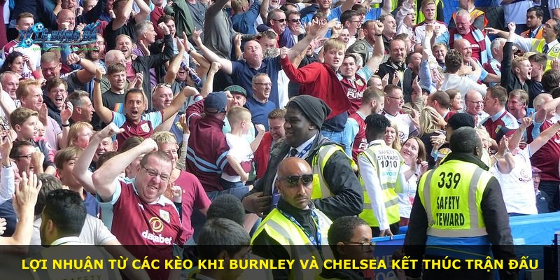 Lợi nhuận từ các kèo khi Burnley và Chelsea kết thúc trận đấu