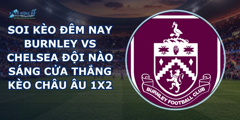 soi kèo đêm nay Burnley vs Chelsea