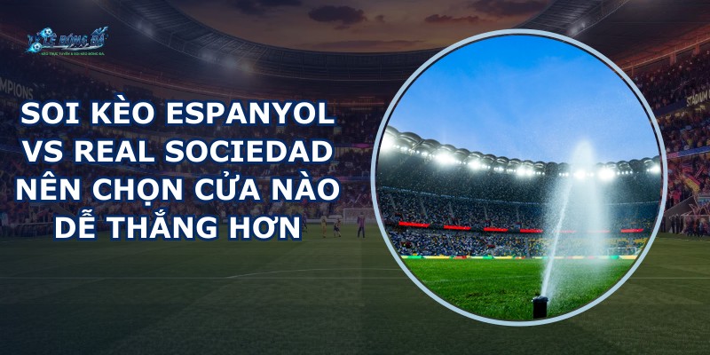 soi kèo Espanyol vs Real Sociedad