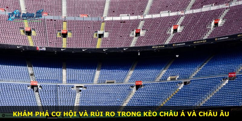 Khám phá cơ hội và rủi ro trong kèo châu Á và châu Âu
