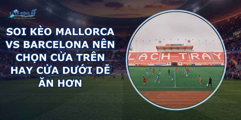 soi kèo Mallorca vs Barcelona