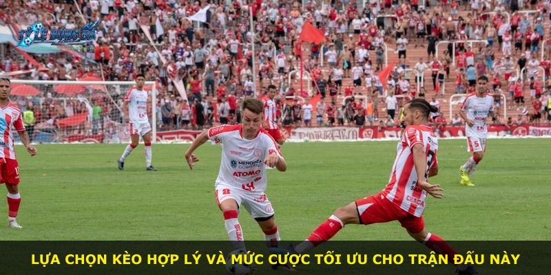 Lựa chọn kèo hợp lý và mức cược tối ưu cho trận đấu này