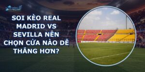 soi kèo Real Madrid vs Sevilla