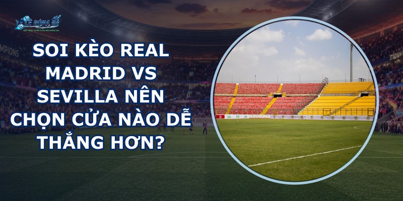 soi kèo Real Madrid vs Sevilla