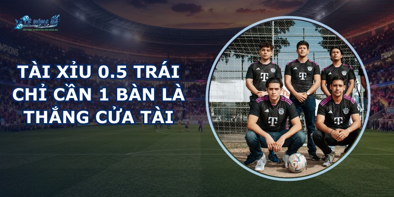 Tài Xỉu 0.5 Trái