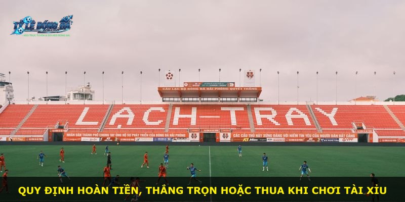Quy định hoàn tiền, thắng trọn hoặc thua khi chơi Tài Xỉu